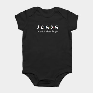 Jesus He Will Be There For You Baby Bodysuit